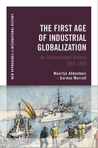 The First Age of Industrial Globalization Maartje Abbenhuis Gordon Morrell
